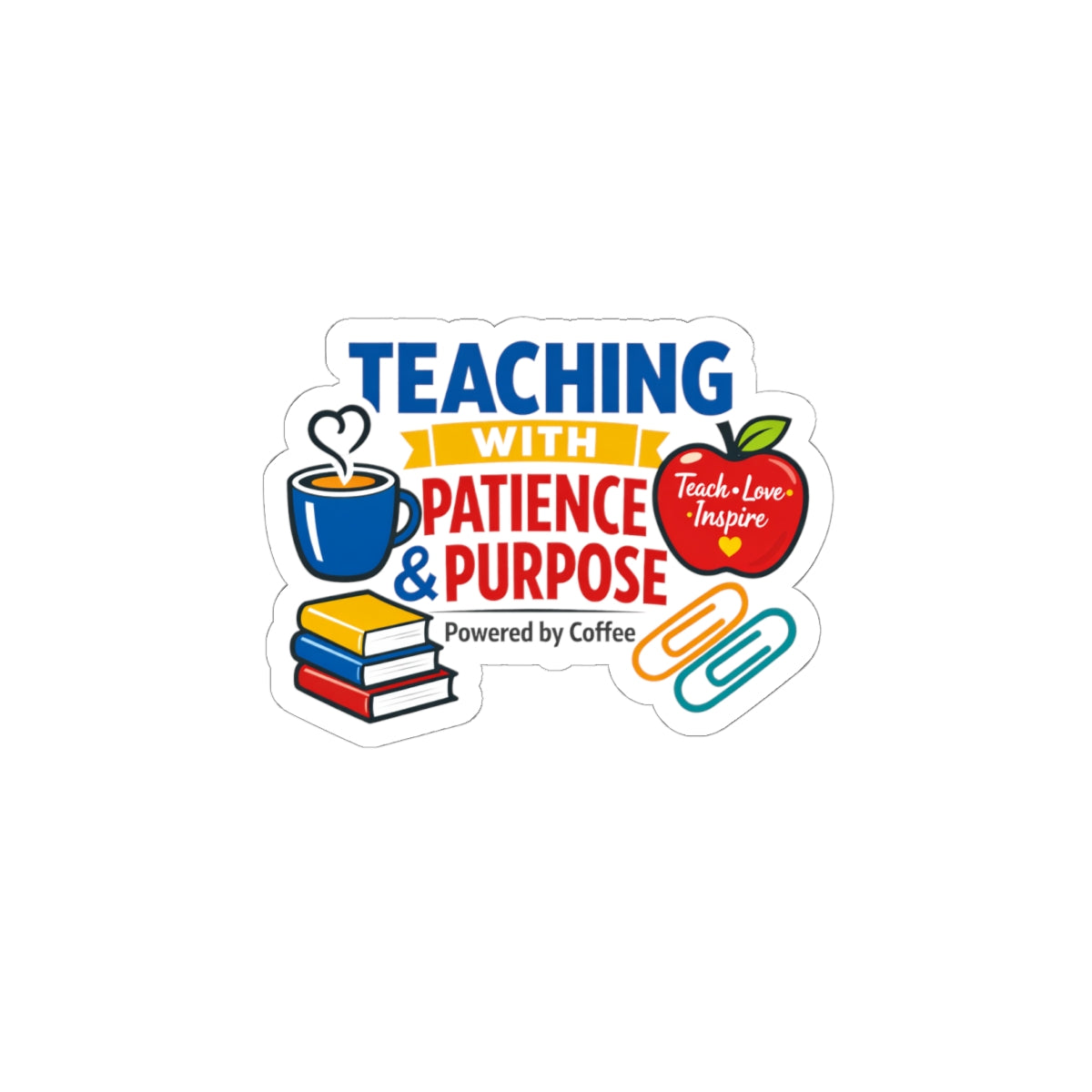 Teaching with Patience & Purpose Kiss-Cut Sticker | Teacher Appreciation, Teacher Life
