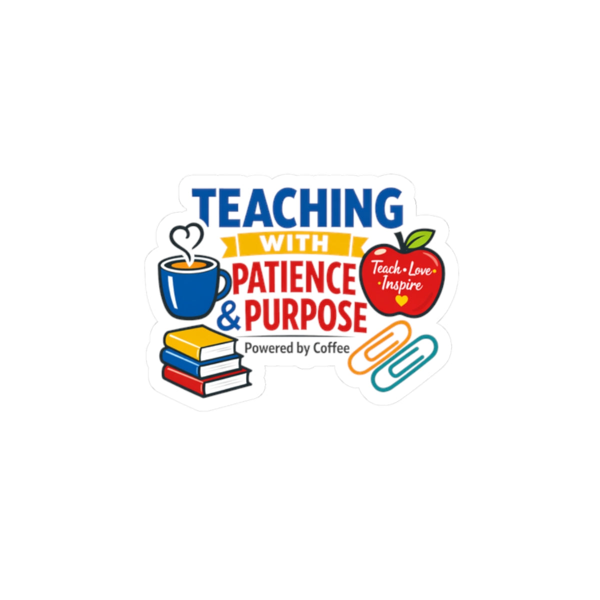 Teaching with Patience & Purpose Kiss-Cut Sticker | Teacher Appreciation, Teacher Life